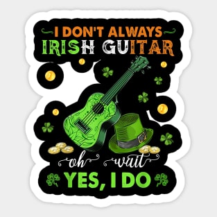 I Don't Always Irish Guitar Oh Wait Yes I Do St Patrick's Day Sticker